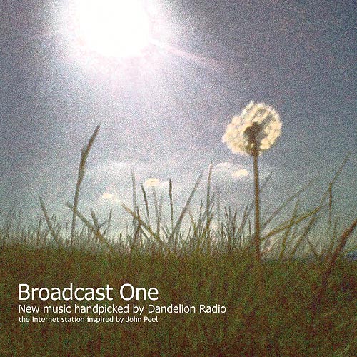 Front cover of 'Broadcast One: New Music Handpicked By Dandelion Radio'